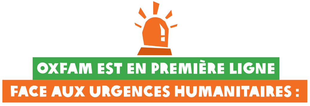 ROxfam est en première ligne face aux urgences humanitaires : 